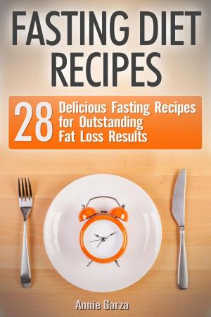 Book cover of Fasting Diet Recipes: 28 Delicious Fasting Recipes for Outstanding Fat Loss Results