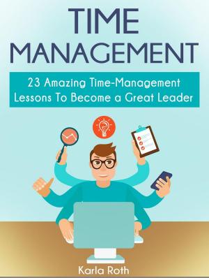 Book cover of Time Management: 23 Amazing Time-Management Lessons To Become a Great Leader