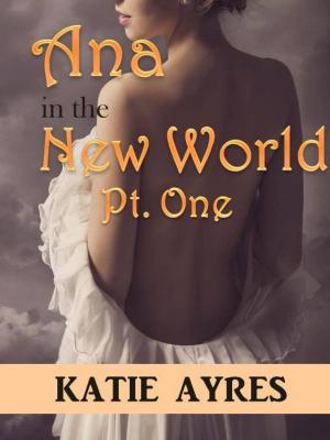 Cover of the book Ana in the New World Pt. One by Katie Ayres