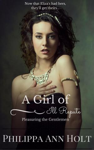 Cover of the book Pleasuring the Gentlemen: A Girl of Ill Repute, Book 5 by Philippa Ann Holt