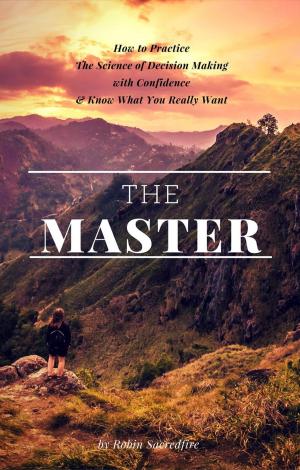 Cover of the book The Master: How to Practice The Science of Decision Making with Confidence and Know What You Really Want by Delroy Constantine-Simms