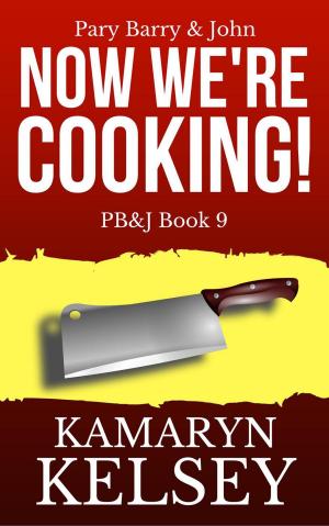 Cover of the book Pary Barry & John- Now We're Cooking by Kamaryn Kelsey
