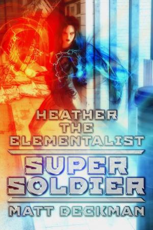 Cover of the book Heather The Elementalist: Super Soldier by Kate Noble