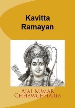Cover of the book Kavitta Ramayan by Ajai Kumar Chhawchharia