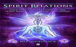 Cover of the book Spirit Relations: Your user-friendly guide to the spirit world, mediumship, and energy work by D.J. Conway