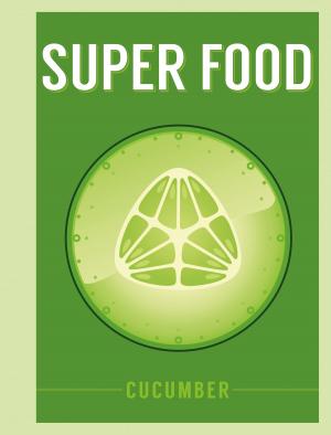 Cover of the book Super Food: Cucumber by PhD Tony Shaw