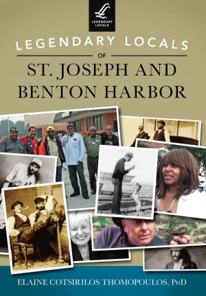 Cover of the book Legendary Locals of St. Joseph and Benton Harbor by Nicholas A. Veronico, Betty S. Veronico