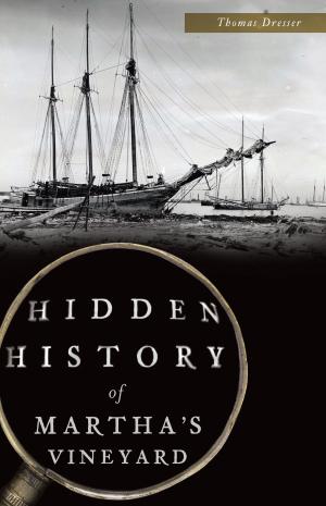 Cover of the book Hidden History of Martha's Vineyard by James E. Benson & Nicole B. Casper