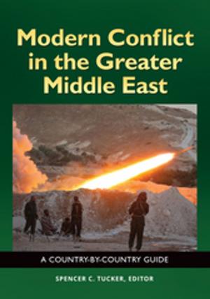 Cover of the book Modern Conflict in the Greater Middle East: A Country-by-Country Guide by Randi E. McCabe Ph.D., Irena Milosevic Ph.D.