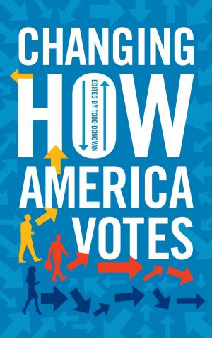 Cover of the book Changing How America Votes by Anna O. Graeber, Linda Valli, Kristie Jones Newton