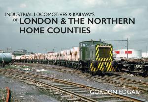 Book cover of Industrial Locomotives & Railways of London and the Northern Home Counties
