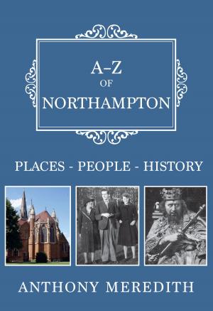 Cover of the book A-Z of Northampton by Frank Meeres
