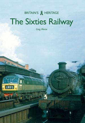 Cover of the book The Sixties Railway by Steve Ellwood