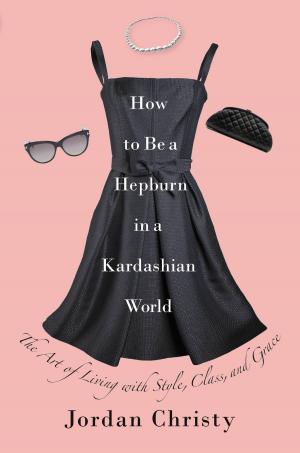 Cover of How to Be a Hepburn in a Kardashian World