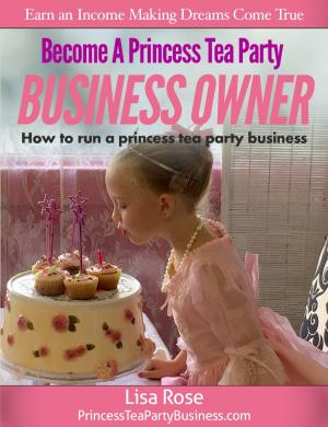 Book cover of Become a Princess Tea Party Business Owner