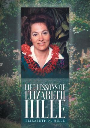Cover of the book Life Lessons of Elizabeth Hille by Jackson Badgenoone