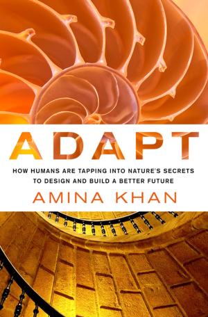 Cover of the book Adapt: How Humans Are Tapping into Nature's Secrets to Design and Build a Better Future by Mark Mykleby, Patrick Doherty, Joel Makower