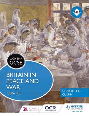 Cover of the book OCR GCSE History SHP: Britain in Peace and War 1900-1918 by Graham Brown, David Watson