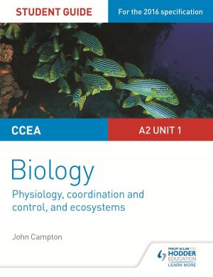bigCover of the book CCEA A2 Unit 1 Biology Student Guide: Physiology, Co-ordination and Control, and Ecosystems by 