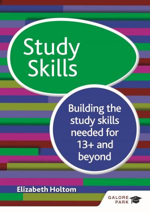 Cover of the book Study Skills 13+: Building the study skills needed for 13+ and beyond by Jane Cooper