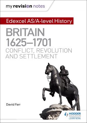 Cover of the book My Revision Notes: Edexcel AS/A-level History: Britain, 1625-1701: Conflict, revolution and settlement by Paul Elliott