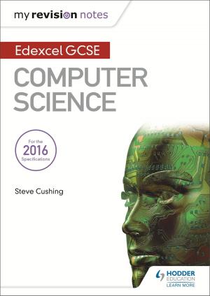 Cover of the book Edexcel GCSE Computer Science My Revision Notes 2e by Lesley Parry, Jan Hayes