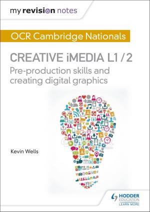 Cover of the book My Revision Notes: OCR Cambridge Nationals in Creative iMedia L 1 / 2 by Simon Wood, Claire Wood