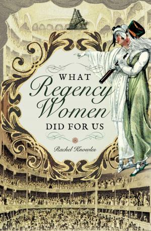 Cover of the book What Regency Women Did for Us by Michelle Higgs