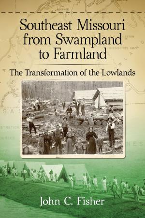 Cover of the book Southeast Missouri from Swampland to Farmland by Richard Adler, Elise Mara