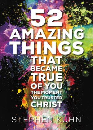 Cover of the book 52 Amazing Things That Became True of You the Moment You Trusted Christ by Orel Hershiser, Robert Wolgemuth