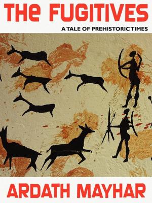 Cover of the book The Fugitives: A Tale of Prehistoric Times by Wes Loder