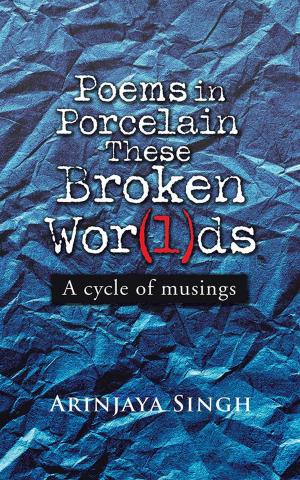 Cover of the book Poems in Porcelain These Broken Wor(L)Ds by KHUSHHAL SINGH