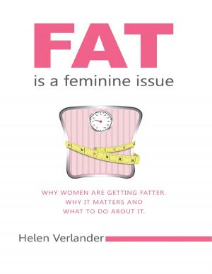 Cover of the book Fat Is a Feminine Issue: Why Women Are Getting Fatter. Why It Matters and What to Do About It.. by Josef Tsau