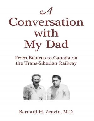 Cover of the book A Conversation With My Dad: From Belarus to Canada On the Trans-Siberian Railway by Robert B. McDiarmid