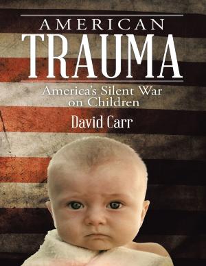 Cover of the book American Trauma: America’s Silent War On Children by Angelle B. Kwemo