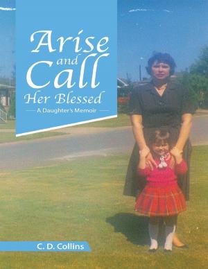 Cover of the book Arise and Call Her Blessed: A Daughter’s Memoir by Robert B. McDiarmid