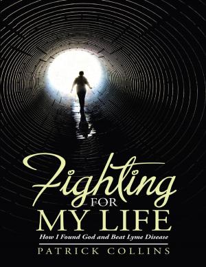Cover of the book Fighting for My Life: How I Found God and Beat Lyme Disease by Joanne S. Nadell, Esq.