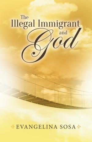 Cover of the book The Illegal Immigrant and God by Heather Renee
