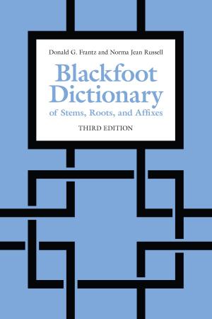 Cover of the book Blackfoot Dictionary of Stems, Roots, and Affixes by Gregory Betts