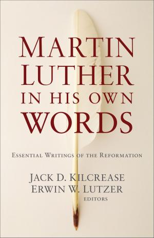 Cover of the book Martin Luther in His Own Words by J. Scott Duvall, Mark Strauss, John Walton