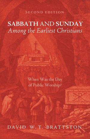 Cover of the book Sabbath and Sunday among the Earliest Christians, Second Edition by Shannon Nicole Smythe