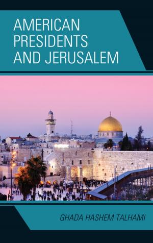 Cover of the book American Presidents and Jerusalem by Tamsin Bolton, Marcia Jenneth Epstein, Sanjay Goel, Jill Singleton-Jackson, Ralph H. Johnson, Veronika Mogyorody, Robert Nelson, Carol Pollock, Tina Pugliese, Jennifer L. Smith, Tania S. Smith, Kate Zier-Vogel, Bryanne Young, Andrew Barry, Professor and Chair of Human Geography, Geography Department, UCL