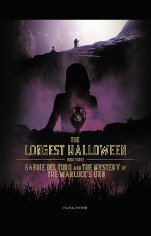 Cover of the book The Longest Halloween, Book Three: Gabbie Del Toro and the Mystery of the Warlock's Urn by Steve Harmon