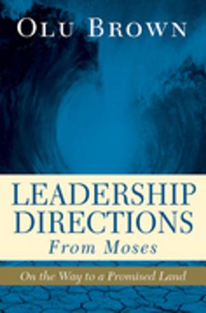 Cover of the book Leadership Directions from Moses by Brenda M. Newman, Karen F. Miller