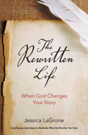 Cover of the book The Rewritten Life by J. Ellsworth Kalas, David Kalas, Taddy Kalas
