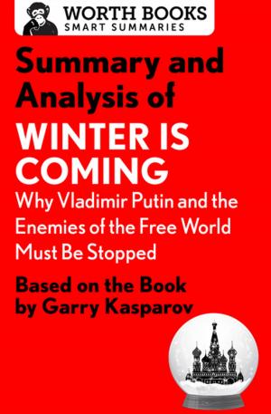 Cover of the book Summary and Analysis of Winter Is Coming: Why Vladimir Putin and the Enemies of the Free World Must Be Stopped by Worth Books