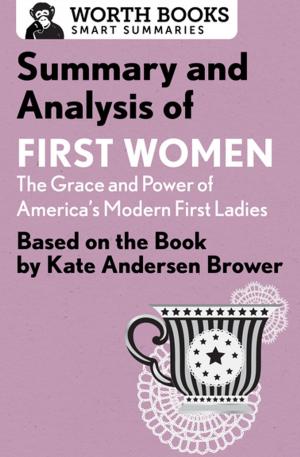 Cover of the book Summary and Analysis of First Women: The Grace and Power of America's Modern First Ladies by Worth Books