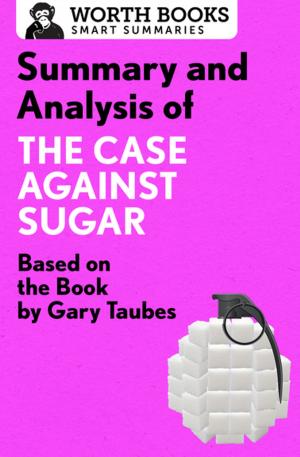 Cover of the book Summary and Analysis of The Case Against Sugar by Worth Books