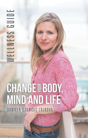 Cover of the book Change Your Body, Mind and Life by Liz Vincent