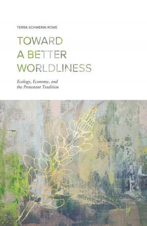 Cover of the book Toward a Better Worldliness by Sally A. Brown, Luke A. Rev. Powery, dean of the chapel